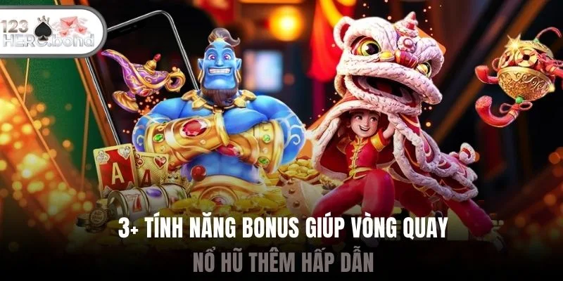 3+ tính năng bonus giúp vòng quay nổ hũ thêm hấp dẫn