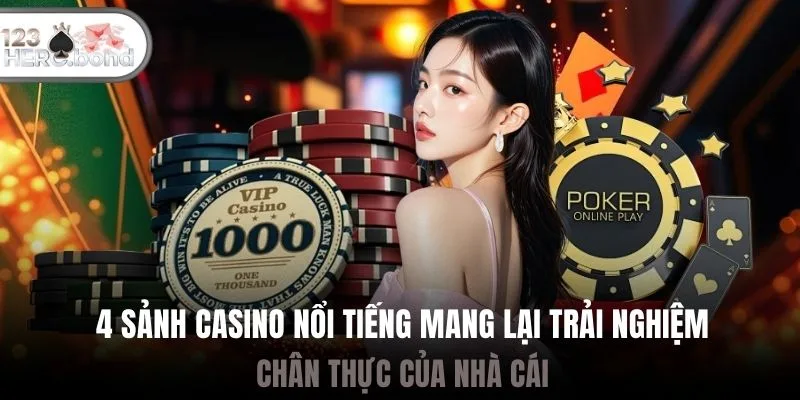 4 sảnh casino nổi tiếng mang lại trải nghiệm chân thực của nhà cái