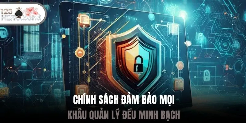 Chính sách đảm bảo mọi khâu quản lý đều minh bạch