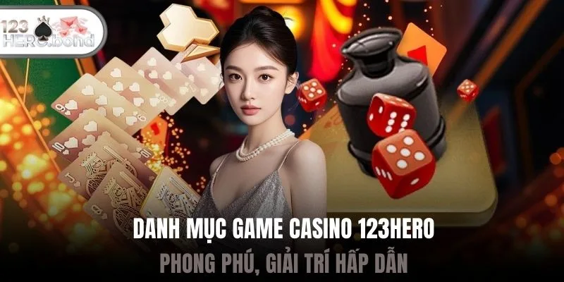Danh mục game casino 123hero phong phú, giải trí hấp dẫn