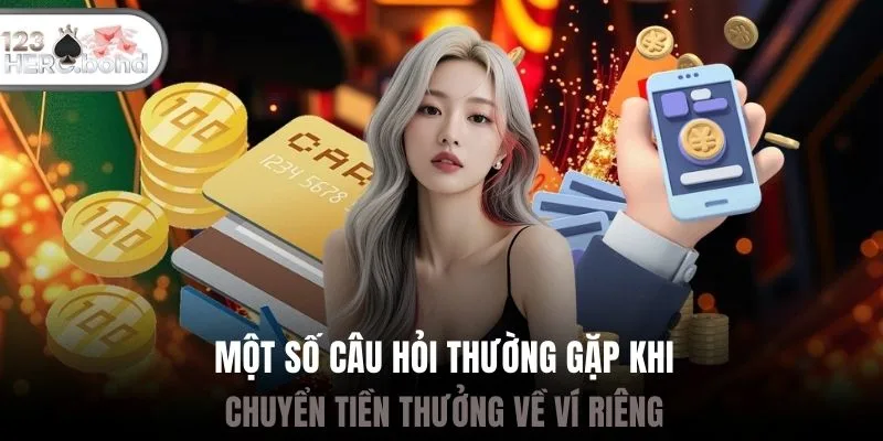 Một số câu hỏi thường gặp khi chuyển tiền thưởng về ví riêng