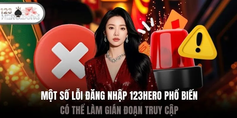 Một số lỗi đăng nhập 123hero phổ biến có thể làm gián đoạn truy cập