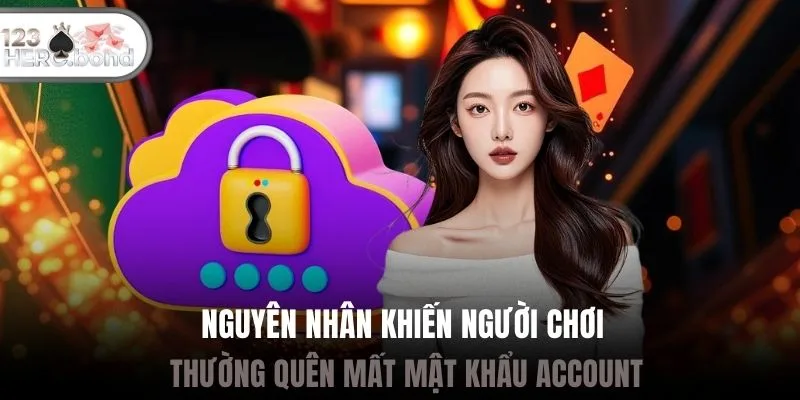 Nguyên nhân khiến người chơi thường quên mất mật khẩu account