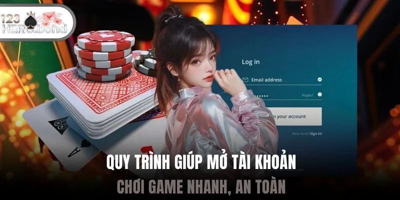 Quy trình giúp mở tài khoản chơi game nhanh, an toàn