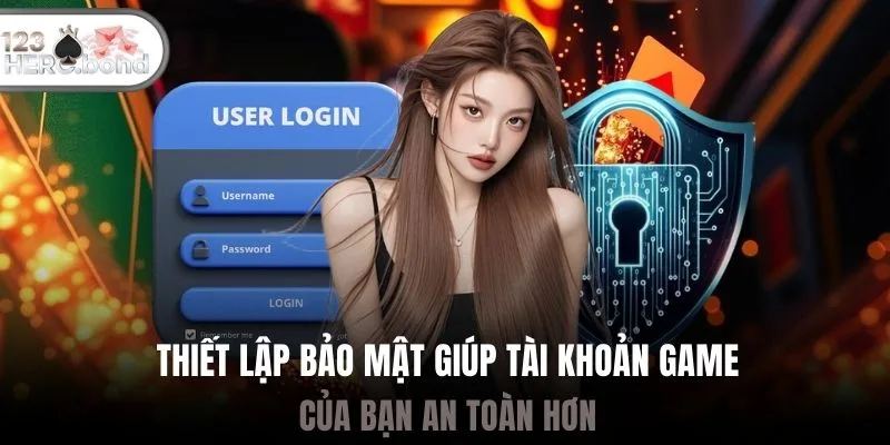 Thiết lập bảo mật giúp tài khoản game của bạn an toàn hơn