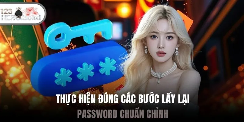 Thực hiện đúng các bước lấy lại password chuẩn chỉnh