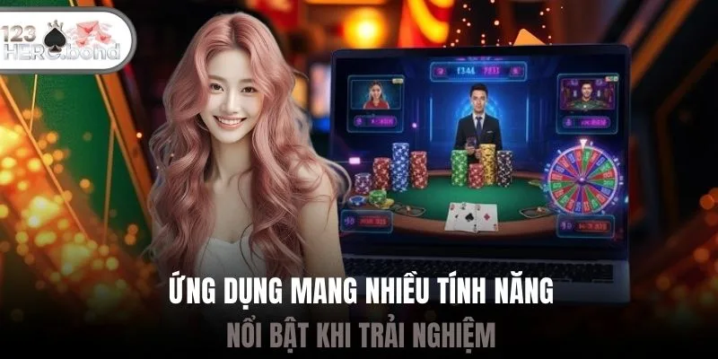 Ứng dụng mang nhiều tính năng nổi bật khi trải nghiệm