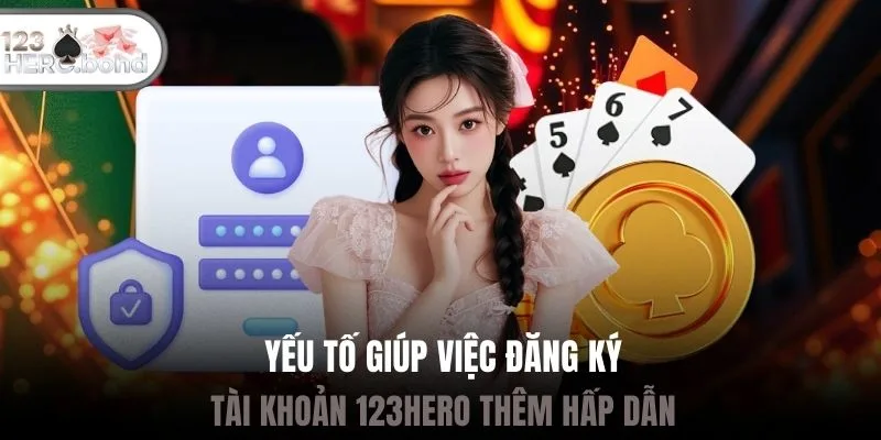 Yếu tố giúp việc đăng ký tài khoản 123hero thêm hấp dẫn